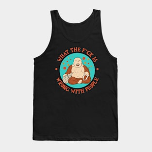 WHAT THE F*CK IS  WRONG WITH PEOPLE Tank Top